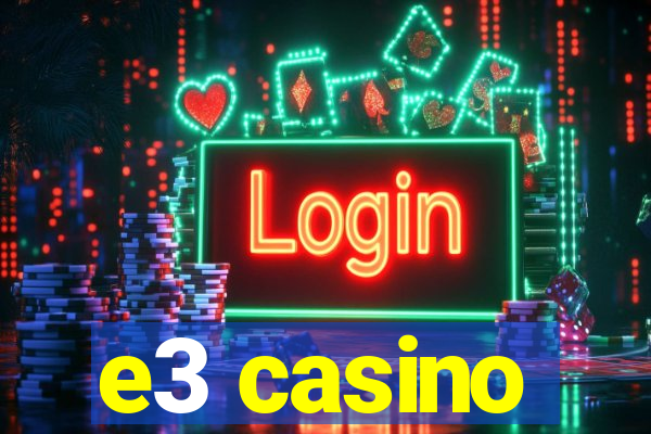 e3 casino